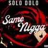 $olo Dolo - Same N***a - Single